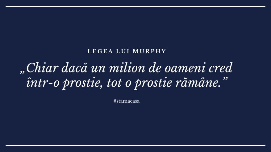 “Chiar dacă un milion de oameni cred într-o prostie, tot o prostie rămâne.”